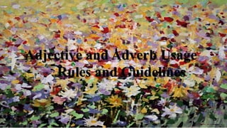 Adjective and Adverb Usage 
Rules and Guidelines 
 