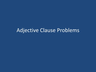 Adjective Clause Problems
 