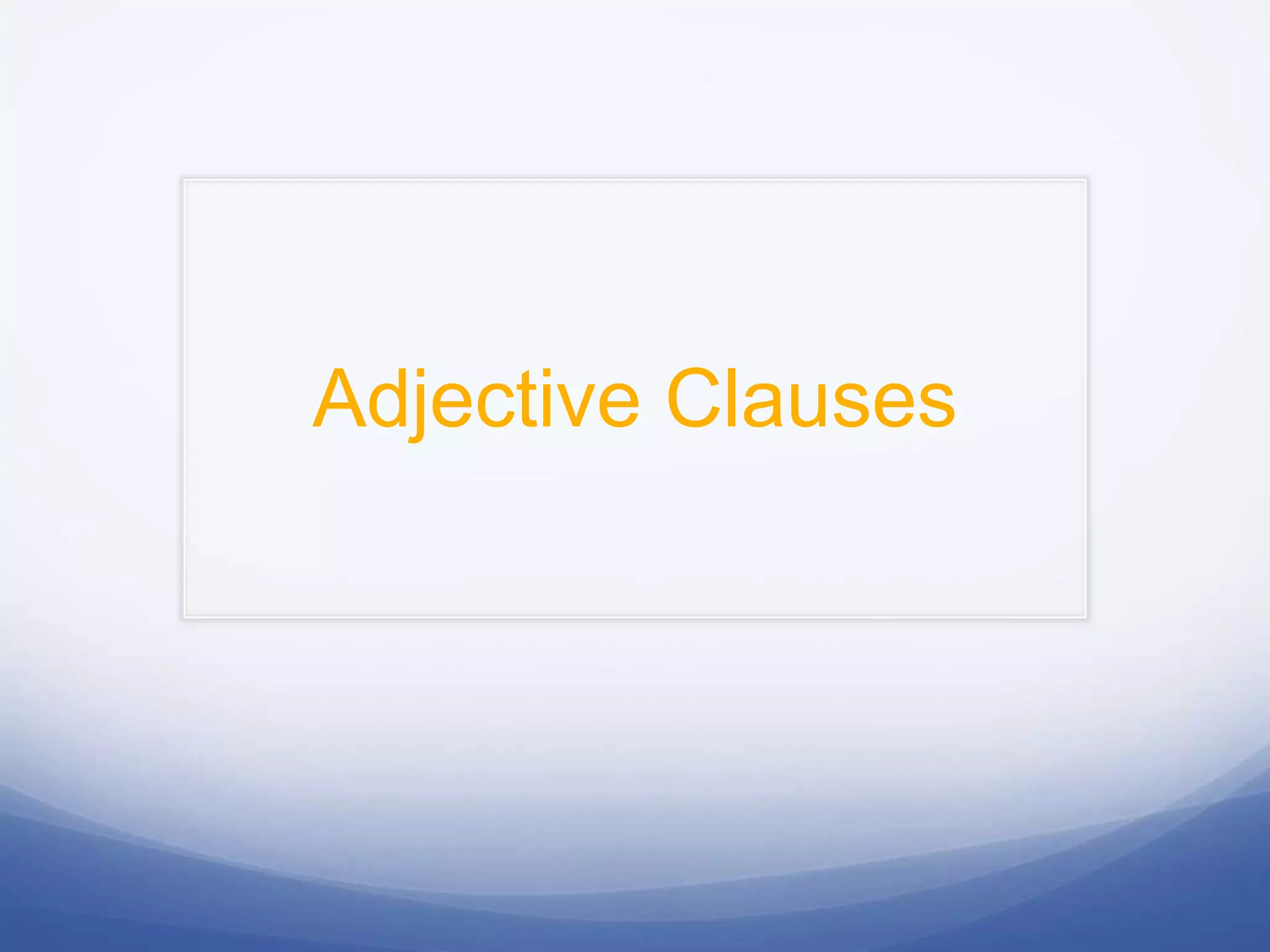 Adjective Clauses

 