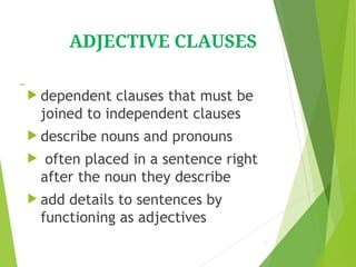 Adjective Clauses is one of the grammar that usually presented to the ...
