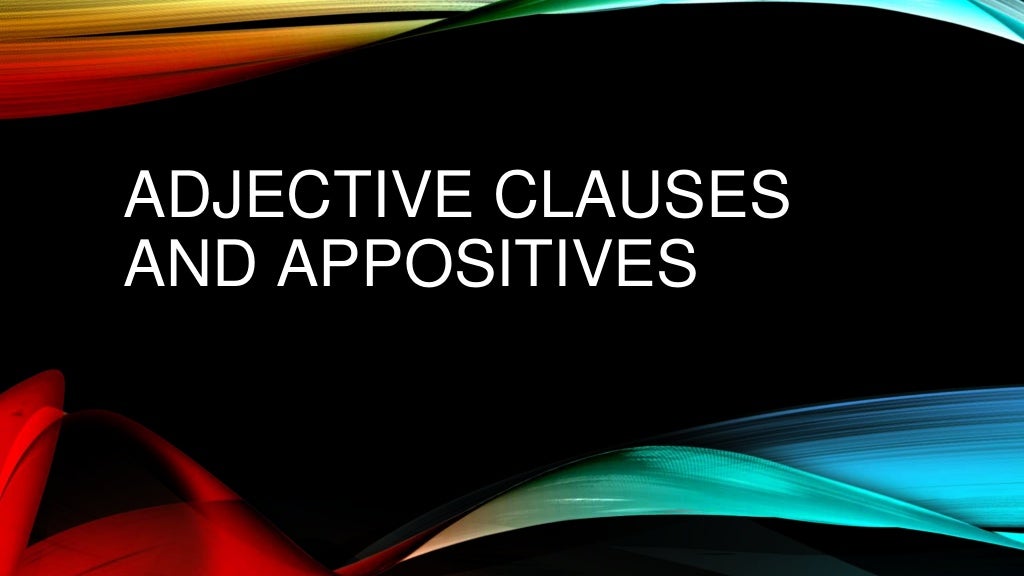 adjective-clauses-and-appositives-1