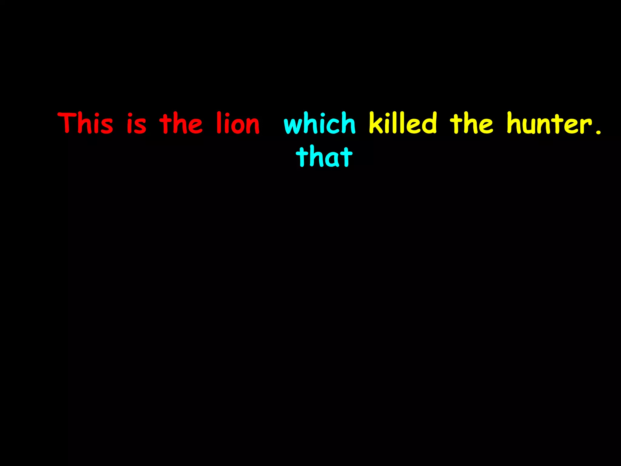 This is the lion which killed the hunter.
that
 