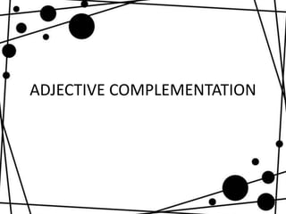 ADJECTIVE COMPLEMENTATION
 