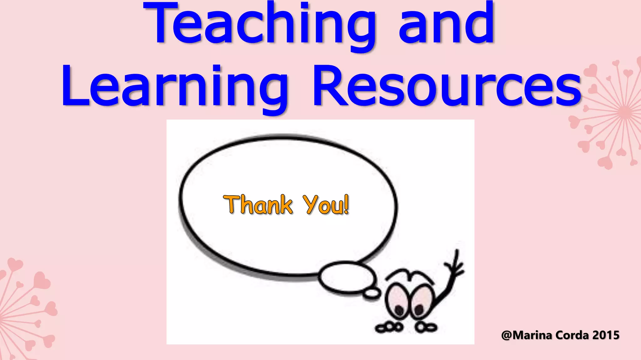 Teaching and
Learning Resources
from Mrs. Marina Corda
@Marina Corda 2015
 
