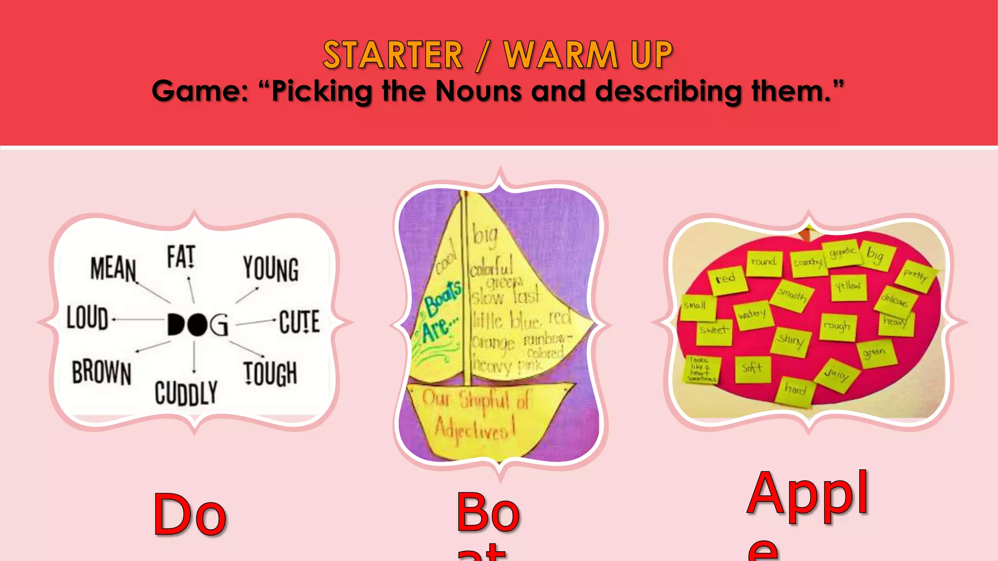 Game: “Picking the Nouns and describing them.”
 