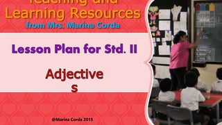 Teaching and
Learning Resources
from Mrs. Marina Corda
@Marina Corda 2015
 