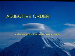 ADJECTIVE ORDER and other words that come before nouns   