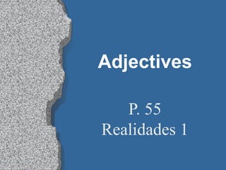 Adjectives P. 55 Realidades 1 