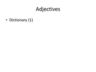 Adjectives
• Dictionary (1)
 