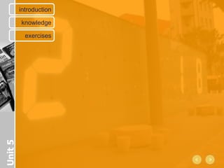 introduction

         knowledge

           exercises
Unit 5
 