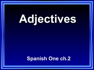 Adjectives Spanish One ch.2 