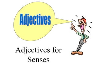 Adjectives for
   Senses
 