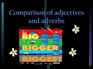 Comparison of adjectives
    and adverbs
 