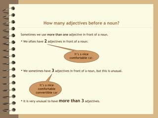 How many adjectives before a noun?

Sometimes we use more than one adjective in front of a noun.

• We often have   2 adje...