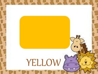 YELLOW 
 