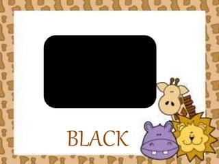 BLACK 
 