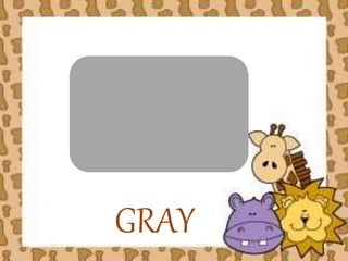 GRAY 
