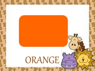 ORANGE 
 