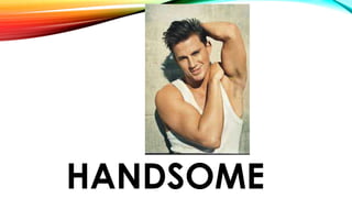 HANDSOME
 