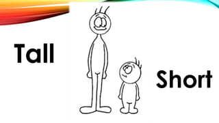 Tall
Short
 