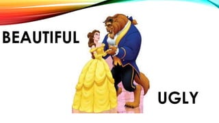 BEAUTIFUL
UGLY
 