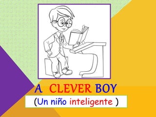 A CLEVER BOY
(Un niño inteligente )
 