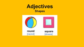 Adjectives
Shapes
 