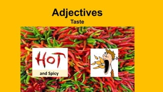 Adjectives
Taste
and Spicy
 