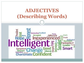 ADJECTIVES
(Describing Words)
 