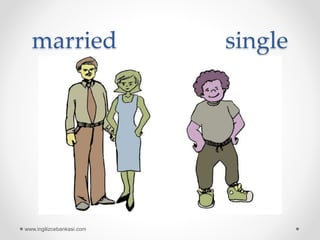 married single
www.ingilizcebankasi.com
 