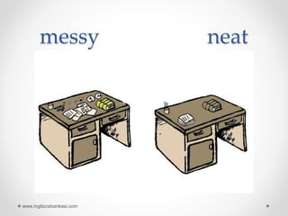 messy neat
www.ingilizcebankasi.com
 