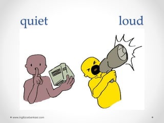 quiet loud
www.ingilizcebankasi.com
 