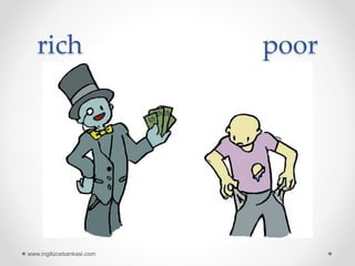 rich poor
www.ingilizcebankasi.com
 