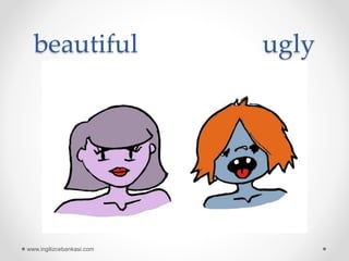 beautiful ugly
www.ingilizcebankasi.com
 