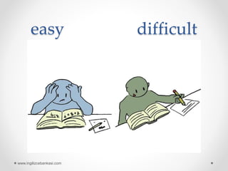 easy difficult
www.ingilizcebankasi.com
 