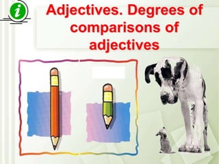 Adjectives. Degrees of
comparisons of
adjectives
 