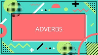 ADVERBS
 