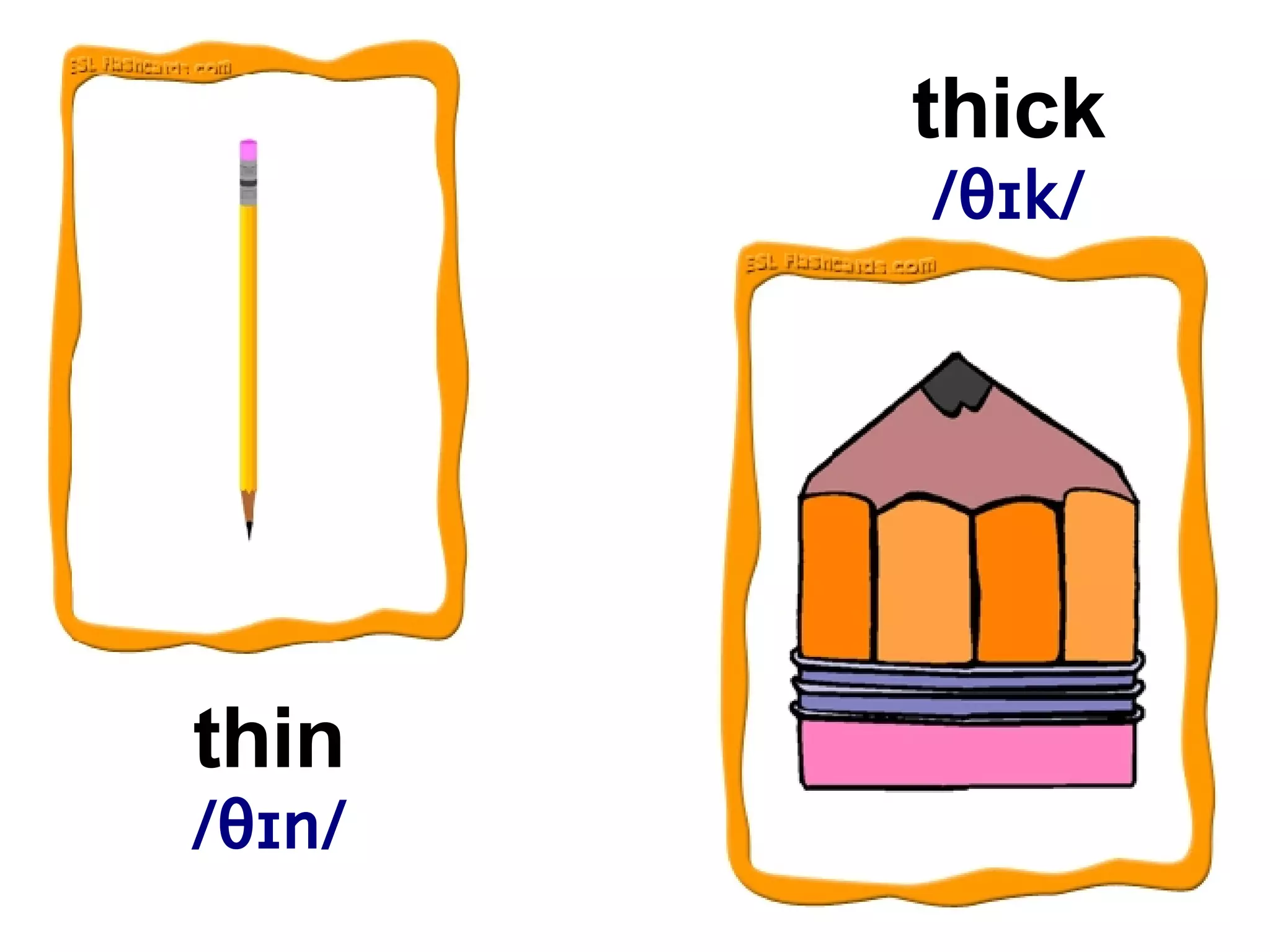 thin / θ ɪn / thick / θ ɪk /