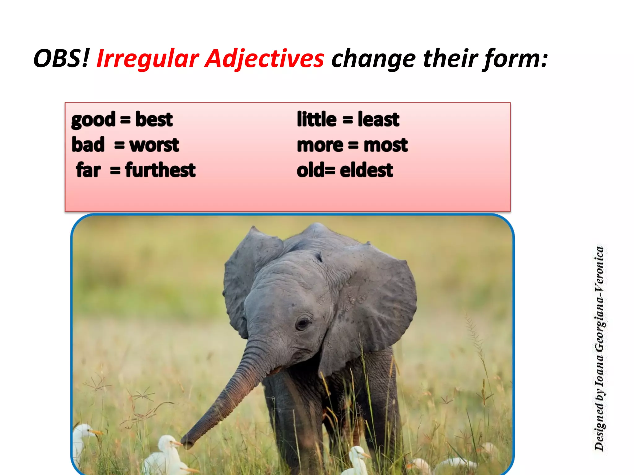 OBS! Irregular Adjectives change their form:
 