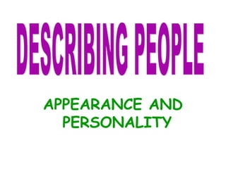 APPEARANCE AND 
PERSONALITY 
 