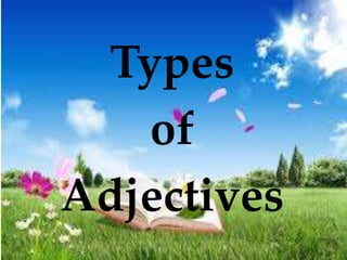 Types
of
Adjectives
 