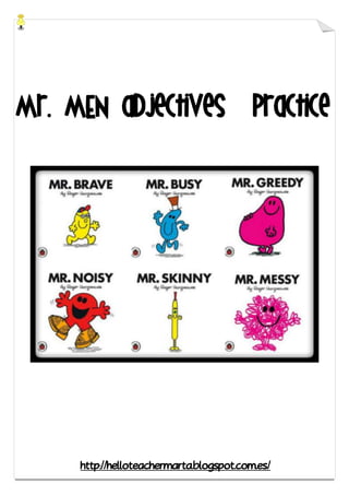 Mr. MEN adjectives practice
http://helloteachermarta.blogspot.com.es/
 