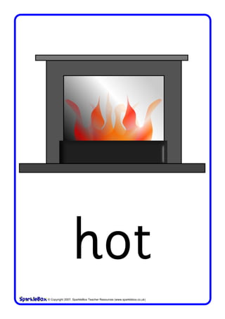 hot
© Copyright 2007, SparkleBox Teacher Resources (www.sparklebox.co.uk)
 