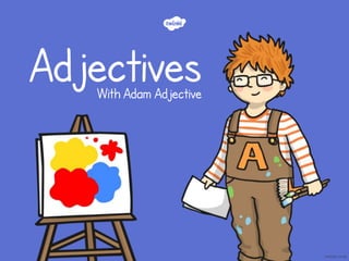 Adjectives
With Adam Adjective
 