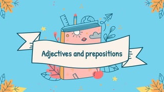 Adjectives and prepositions
 