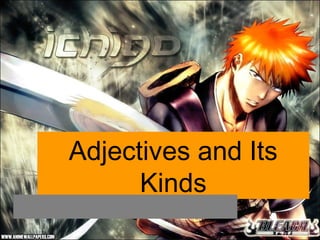 Adjectives and Its
Kinds

 
