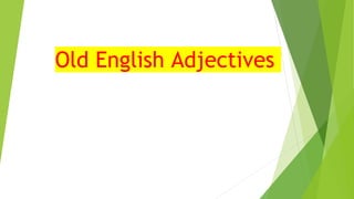 Old English Adjectives
 