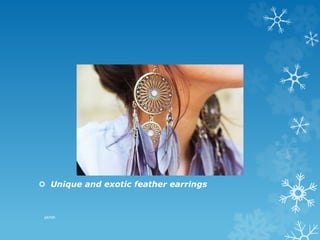  Unique and exotic feather earrings
pkrish
 