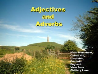 Adjectives  and  Adverbs Hoad Monument, Oubas Hill, Ulverston, Cumbria,  England. View from Chittery Lane. 