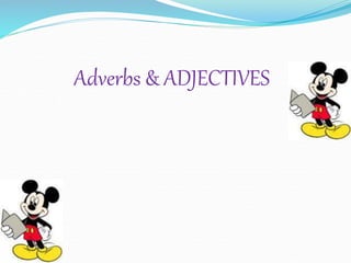 Adverbs & ADJECTIVES
 